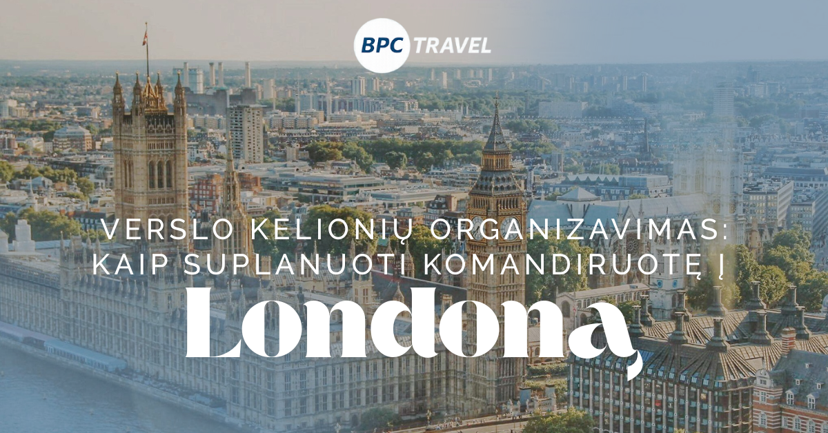 Verslo kelionių organizavimas kaip suplanuoti komandiruotę į londoną