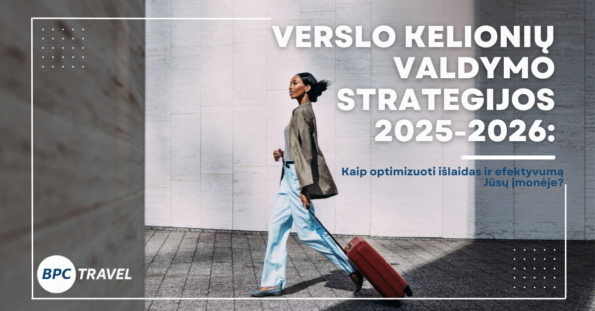 Verslo kelionių valdymo strategijos 2025: Kaip optimizuoti išlaidas ir efektyvumą Jūsų įmonėje?