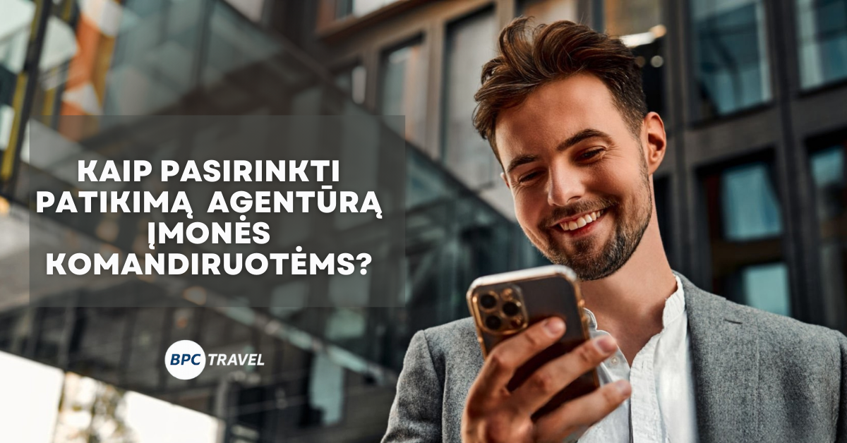 kaip pasirinkti patikimą agentūrą įmonės komandiruotėms?