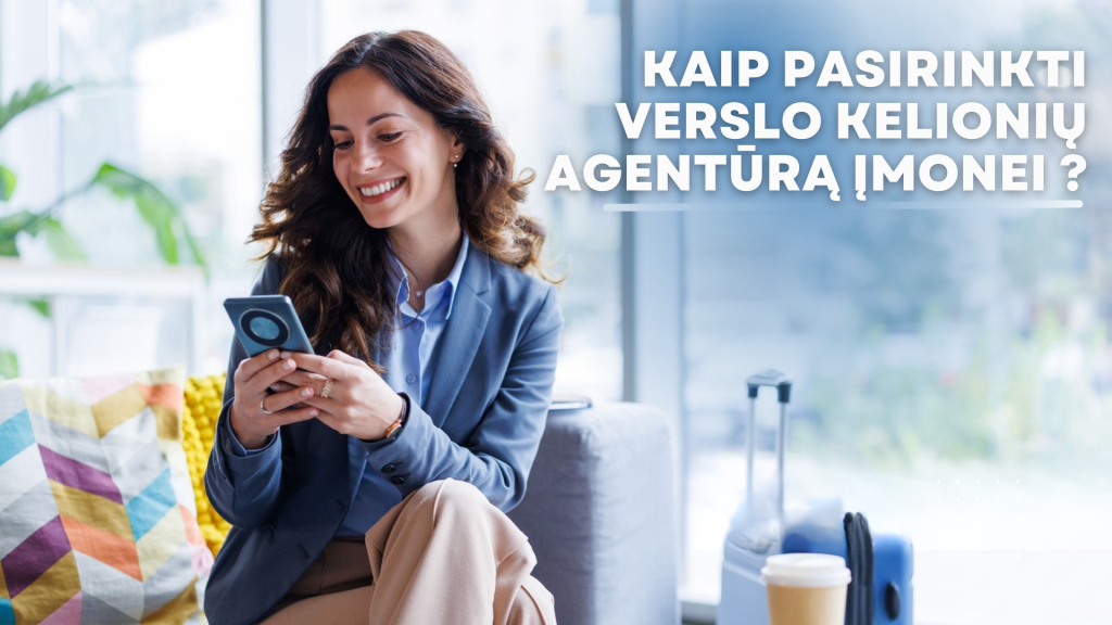 Kaip pasirinkti verslo kelionių agentūrą įmonei ?